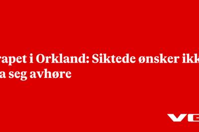 Drapet i Orkland: Siktede ønsker ikke å la seg avhøre 