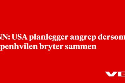CNN: USA planlegger angrep dersom våpenhvilen bryter sammen