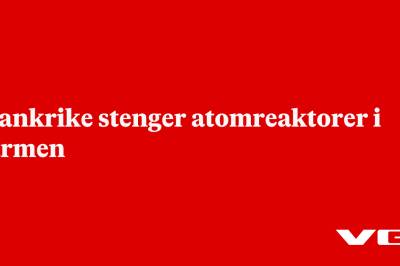 Frankrike stenger atomreaktorer i varmen