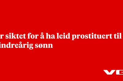 Far siktet for å ha leid prostituert til mindreårig sønn