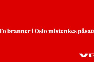 To branner i Oslo mistenkes påsatt