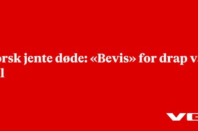 Norsk jente døde: «Bevis» for drap var feil
