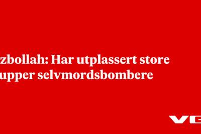 Hizbollah: Har utplassert store grupper selvmordsbombere