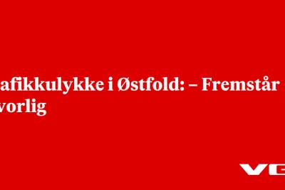 Trafikkulykke i Østfold: – Fremstår alvorlig