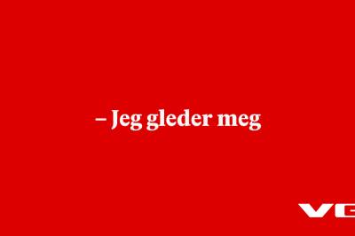 –  Jeg gleder meg