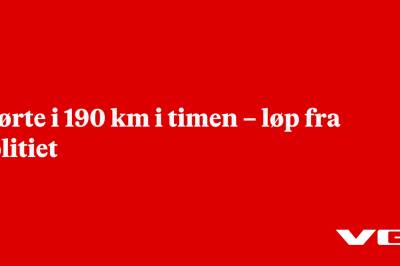 Kjørte i 190 km i timen – løp fra politiet