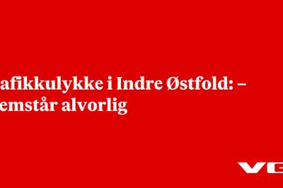 Trafikkulykke i Indre Østfold: – Fremstår alvorlig