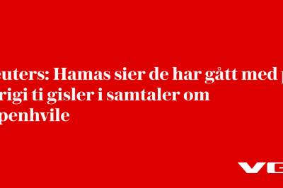 Reuters: Hamas sier de har gått med på å frigi ti gisler i samtaler om våpenhvile