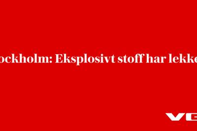 Stockholm: Eksplosivt stoff har lekket ut