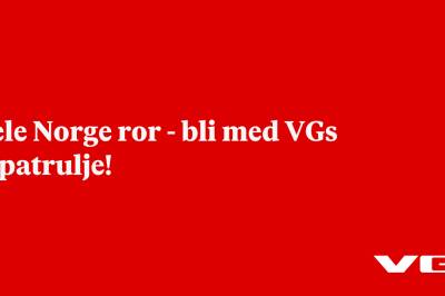 Hele Norge ror - bli med VGs ropatrulje!