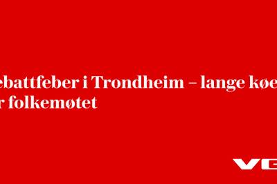 Debattfeber i Trondheim – lange køer før folkemøtet