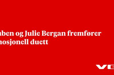 Ruben og Julie Bergan fremfører emosjonell duett