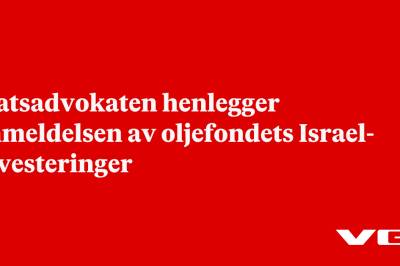 Statsadvokaten henlegger anmeldelsen av oljefondets Israel-investeringer