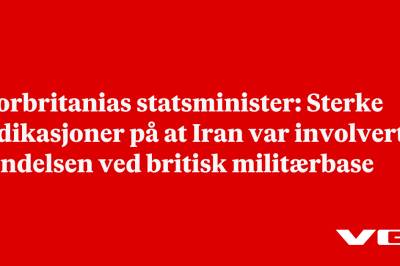 Storbritanias statsminister: Sterke indikasjoner på at Iran var involvert i hendelsen ved britisk militærbase