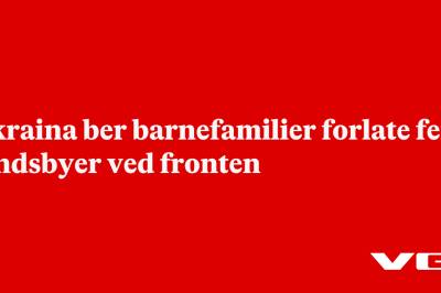 Ukraina ber barnefamilier forlate fem landsbyer ved fronten