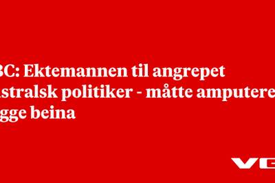BBC: Ektemannen til angrepet australsk politiker - måtte amputere begge beina