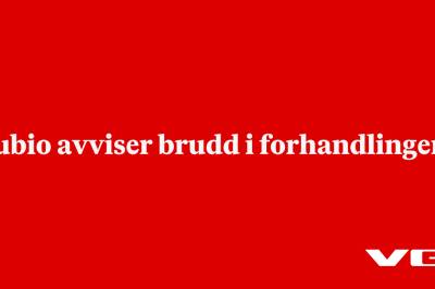 Rubio avviser brudd i forhandlingene