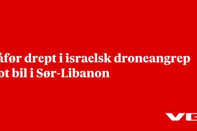 Sjåfør drept i israelsk droneangrep mot bil i Sør-Libanon