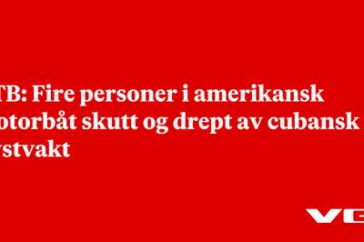 NTB: Fire personer i amerikansk motorbåt skutt og drept av cubansk kystvakt