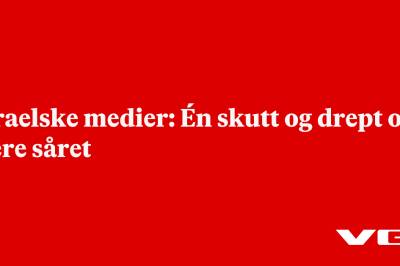 Israelske medier: Én skutt og drept og flere såret