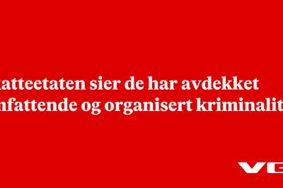 Skatteetaten sier de har avdekket omfattende og organisert kriminalitet
