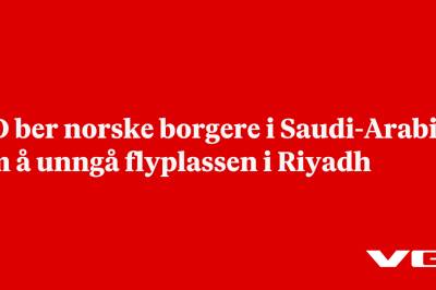 UD ber norske borgere i Saudi-Arabia om å unngå flyplassen i Riyadh