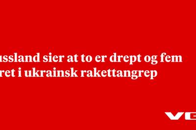Russland sier at to er drept og fem såret i ukrainsk rakettangrep