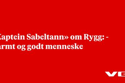 «Kaptein Sabeltann» om Rygg: - Varmt og godt menneske