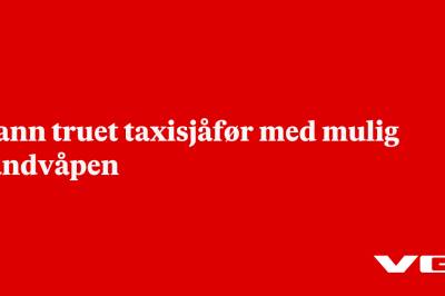 Mann truet taxisjåfør med mulig håndvåpen