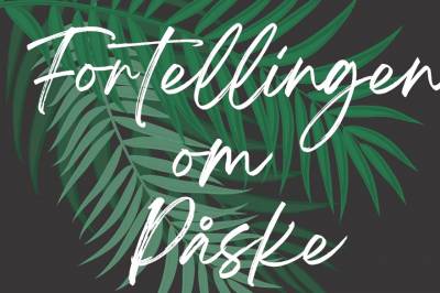 «Fortellingen om Påske» til Birkeland Frikirke &bull; Birkenesavisa