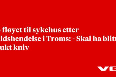 To fløyet til sykehus etter voldshendelse i Troms: - Skal ha blitt brukt kniv
