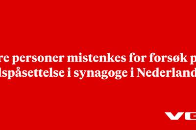 Fire personer mistenkes for forsøk på ildspåsettelse i synagoge i Nederland