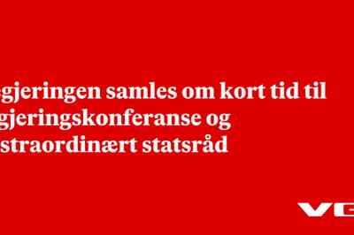 Regjeringen samles om kort tid til regjeringskonferanse og ekstraordinært statsråd