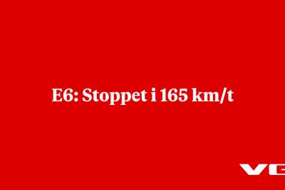E6: Stoppet i 165 km/t