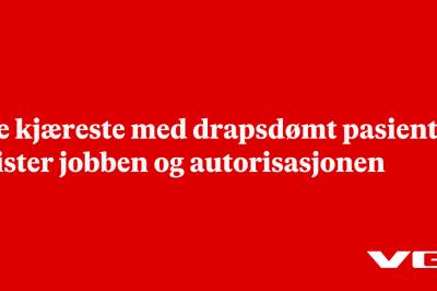 Ble kjæreste med drapsdømt pasient – mister jobben og autorisasjonen