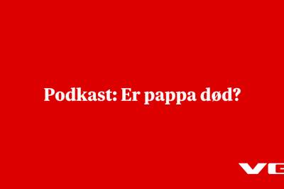 Podkast: Er pappa død?
