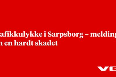 Trafikkulykke i Sarpsborg – melding om en hardt skadet