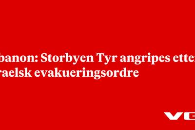 Libanon: Storbyen Tyr angripes etter israelsk evakueringsordre