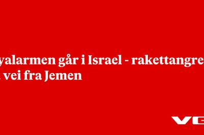 Flyalarmen går i Israel - rakettangrep på vei fra Jemen