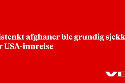 Mistenkt afghaner ble grundig sjekket før USA-innreise