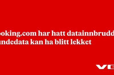 Booking.com har hatt datainnbrudd – kundedata kan ha blitt lekket