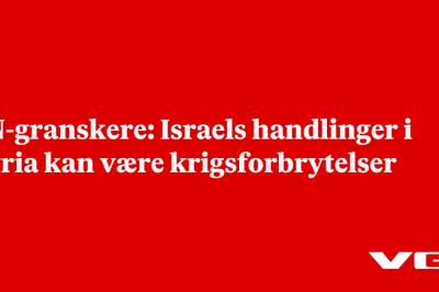 FN-granskere: Israels handlinger i Syria kan være krigsforbrytelser