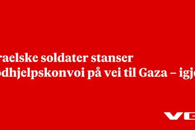 Israelske soldater stanser nødhjelpskonvoi på vei til Gaza – igjen