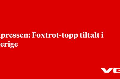 Expressen: Foxtrot-topp tiltalt i Sverige