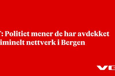 BT: Politiet mener de har avdekket kriminelt nettverk i Bergen