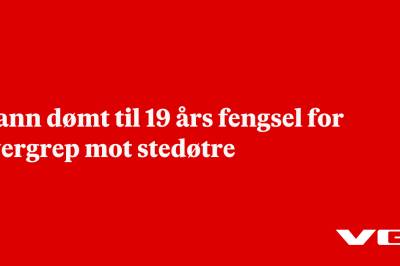 Mann dømt til 19 års fengsel for overgrep mot stedøtre