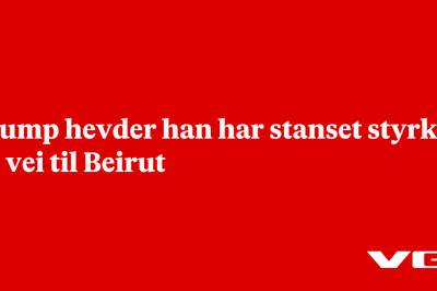 Trump hevder han har stanset styrker på vei til Beirut