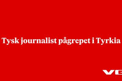 Tysk journalist pågrepet i Tyrkia