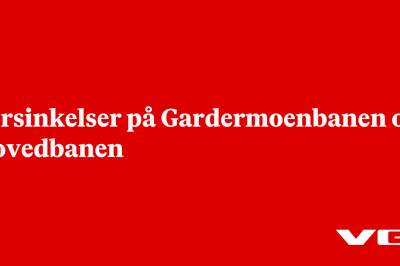 Forsinkelser på Gardermoenbanen og Hovedbanen