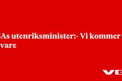 USAs utenriksminister:- Vi kommer til å svare